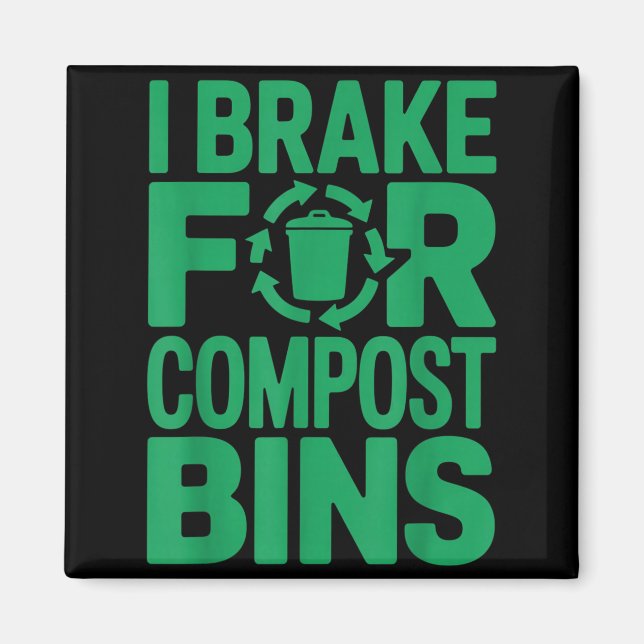 I brake for compost bins funny recycling quote  magnet (Front)