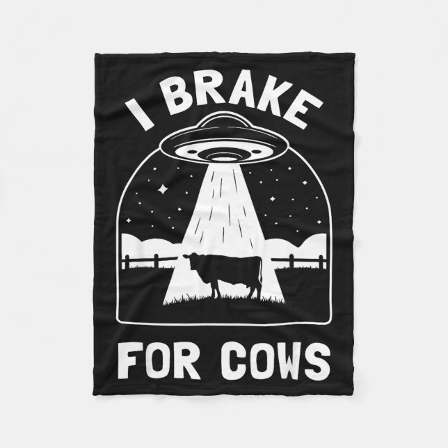 I Brake For Cows Funny Ufo Alien Abduction Consrac Fleece Blanket (Front)