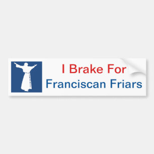 I Brake for Franciscan Friars Bumpersticker Bumper Sticker