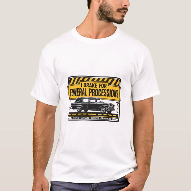 I BRAKE FOR FUNERAL PROCESSIONS — Funeral Tee (Front)