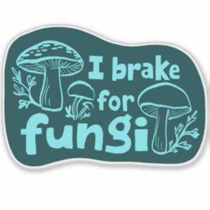 I BRAKE FOR FUNGI Fun Mushroom Foraging 