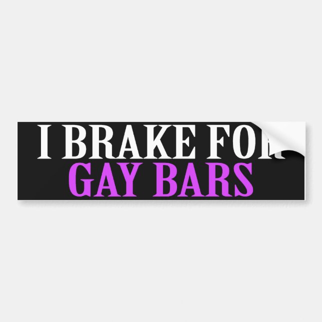 I BRAKE FOR GAY BARS BUMPER STICKER (Front)