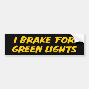 I Brake For Green Lights Bumper Sticker