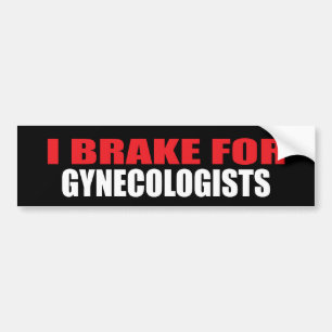 I Brake For Gynaecologists Bumper Sticker