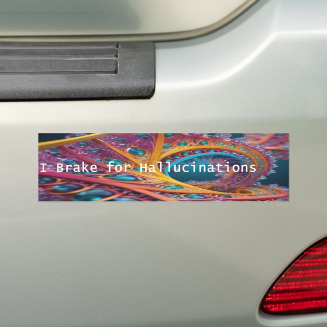 I Brake for Hallucinations Bumper Sticker (On Car)