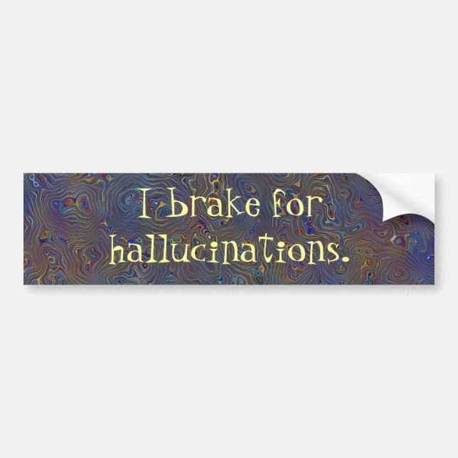 I Brake For Hallucinations Bumper Sticker (Front)