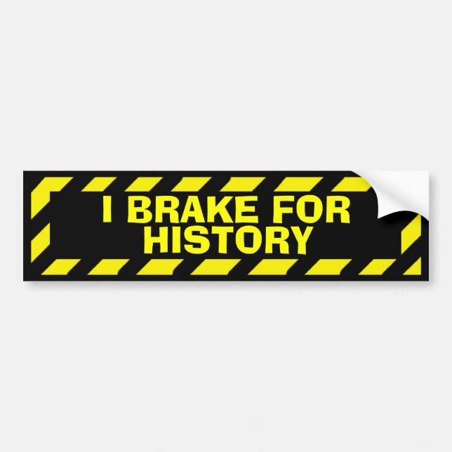 I brake for history yellow caution sticker (Front)