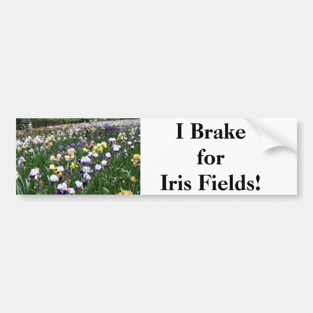 I Brake for Iris Fields! Bumper Sticker (Front)