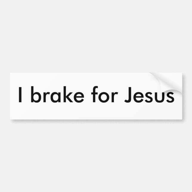 I brake for Jesus Bumper Sticker (Front)