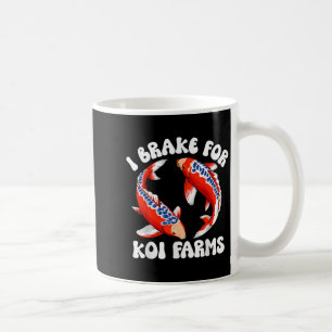 I Brake For Koi Farms Funny Koi Fish Pond Lover  Coffee Mug