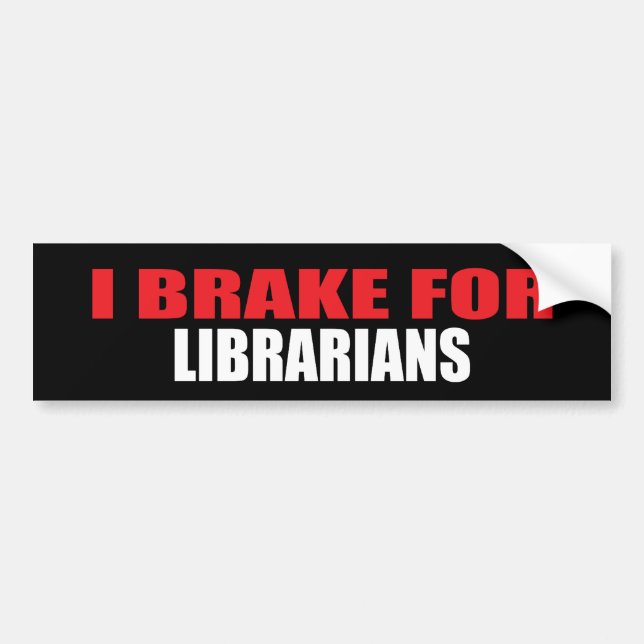 I Brake For Librarians Bumper Sticker (Front)