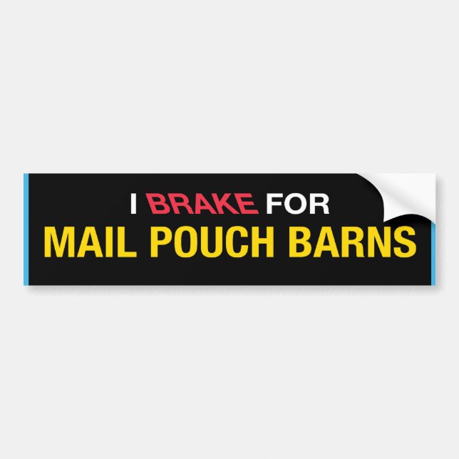 I Brake For Mail Pouch Barns Bumper Sticker (Front)