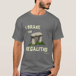 I BRAKE for MEGALITHS T-Shirt