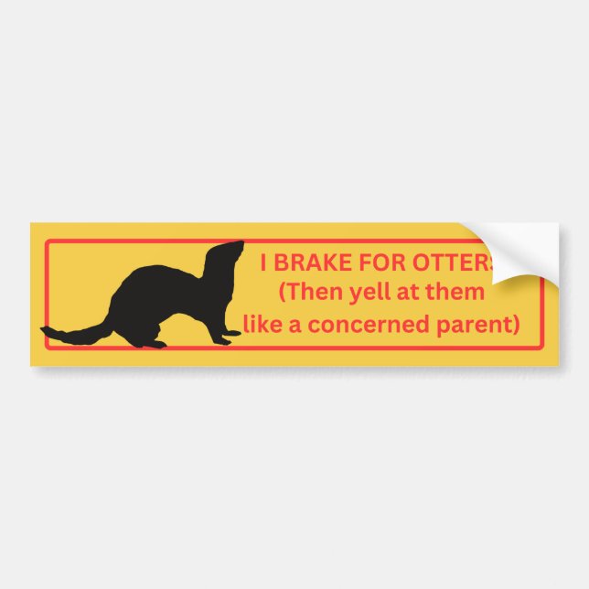 I Brake for Otters Bumper Sticker (Front)