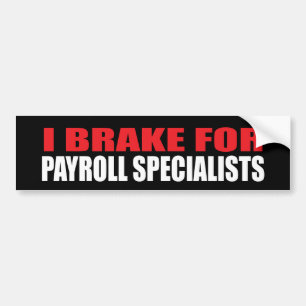 I Brake For Payroll Specialists Bumper Sticker