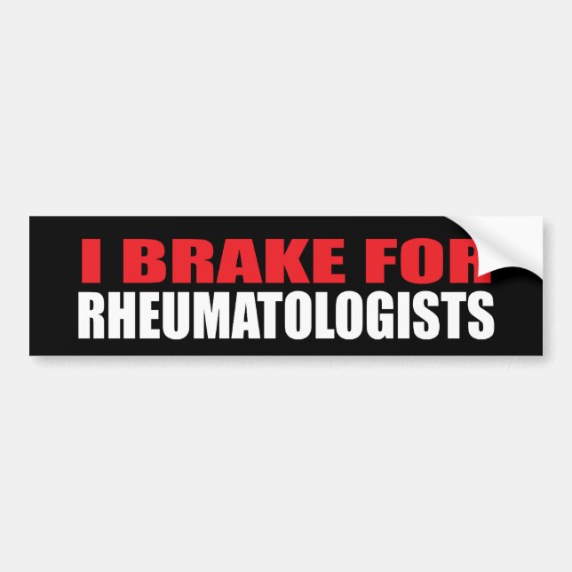 I Brake For Rheumatologists Bumper Sticker (Front)