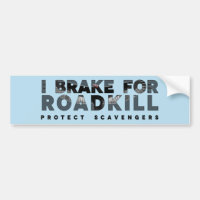 I Brake for Roadkill (custom background)
