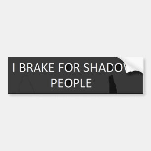 I BRAKE FOR SHADOW PEOPLE BUMPER STICKER