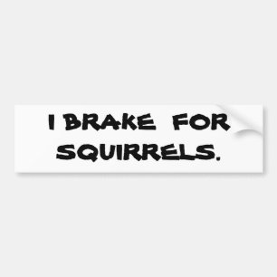 I BRAKE FOR SQUIRRELS. BUMPER STICKER