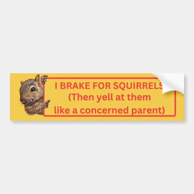 I Brake for Squirrels Bumper Sticker (Front)