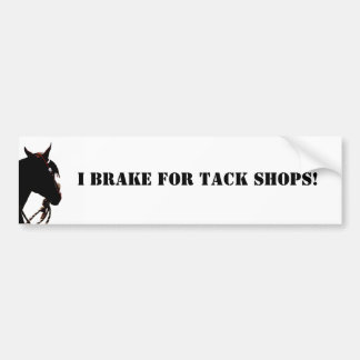 I Brake for tack shops! Bumper Sticker