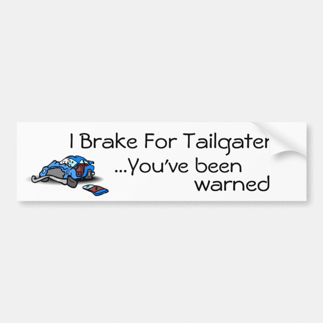 I Brake for Tailgaters Bumper Sticker (Front)