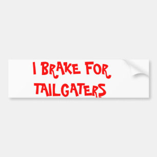 I BRAKE FOR TAILGATERS BUMPER STICKER