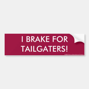 I BRAKE FOR TAILGATERS! Bumper Sticker