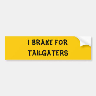 I BRAKE FOR TAILGATERS BUMPER STICKER