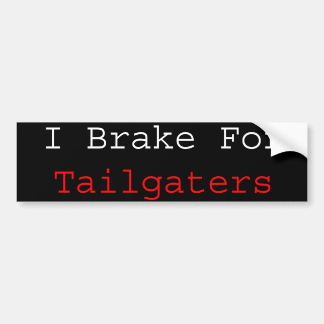 I Brake For Tailgaters Bumper Sticker (Front)