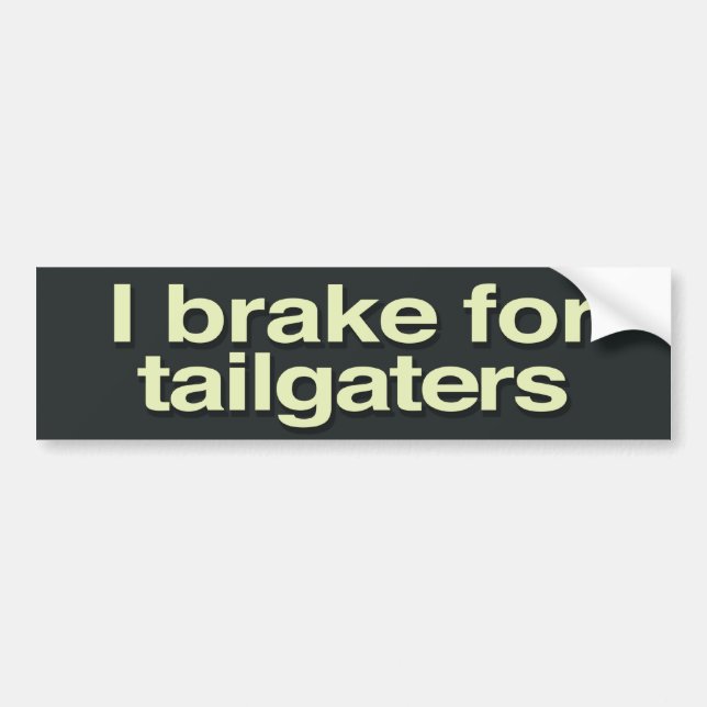I brake for tailgaters bumper sticker (Front)