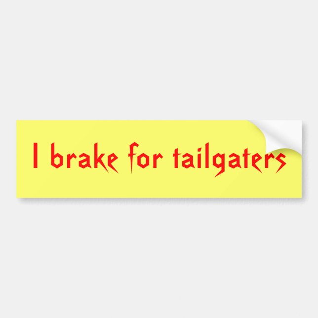 I brake for tailgaters bumper sticker (Front)