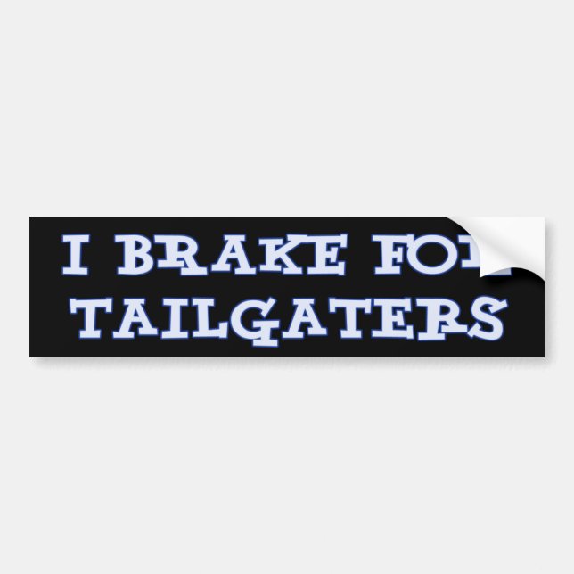 I Brake For Tailgaters Bumper Sticker (Front)