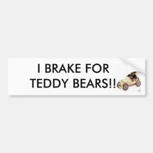 I BRAKE FOR TEDDY BEARS!! BUMPER STICKER