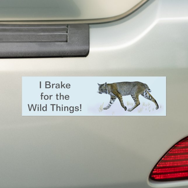 I Brake For The Wild Things! Bobcat Bumper Sticker (On Car)