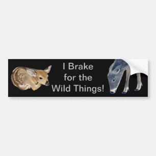 I Brake For The Wild Things! Bumper Sticker