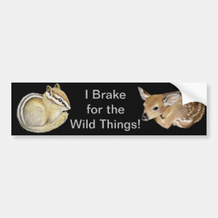 I Brake For The Wild Things! Bumper Sticker