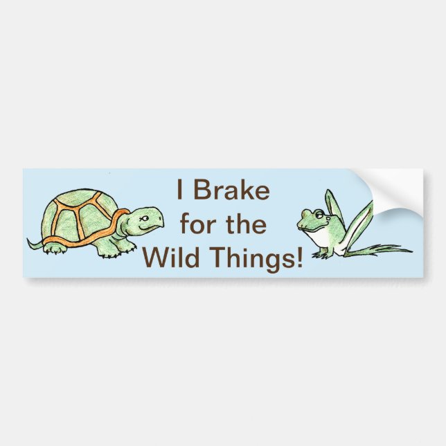 I Brake for the Wild Things! Bumper Sticker (Front)