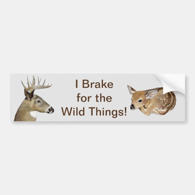 I Brake For the Wild Things! Deer Bumper Sticker (Front)