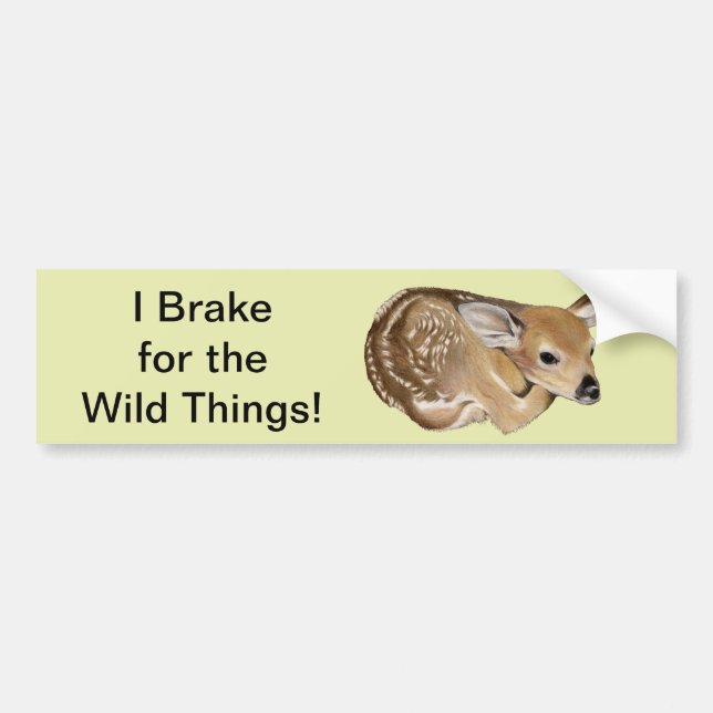 I Brake For The Wild Things! Fawn Bumper Sticker (Front)