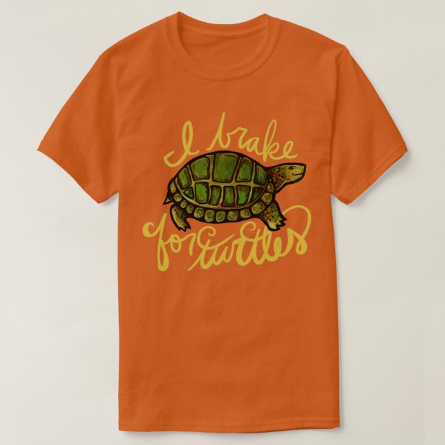 I brake for turtles2 T-Shirt (Design Front)