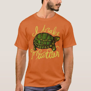 I brake for turtles2 T-Shirt
