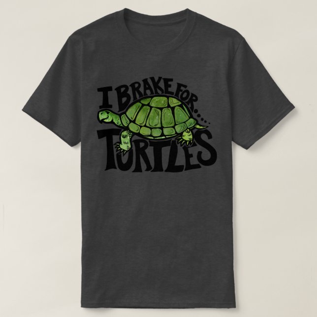 I brake for turtles3 T-Shirt (Design Front)