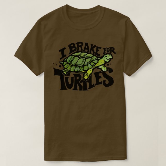 I brake for Turtles4 T-Shirt (Design Front)