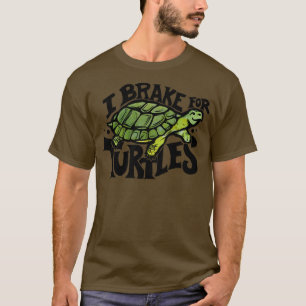 I brake for Turtles4 T-Shirt