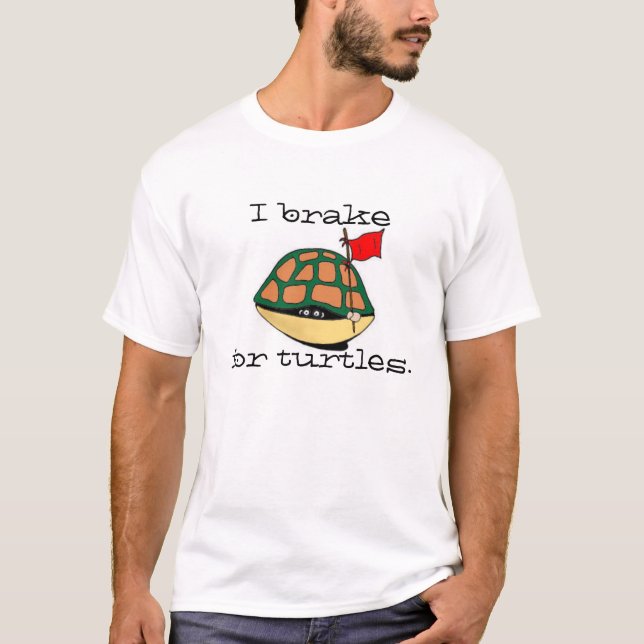 I brake for turtles T-Shirt (Front)