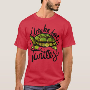 I brake for Turtles T-Shirt