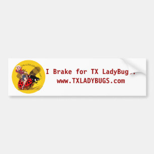 "I brake for TXLladyBugs" bumper sticker