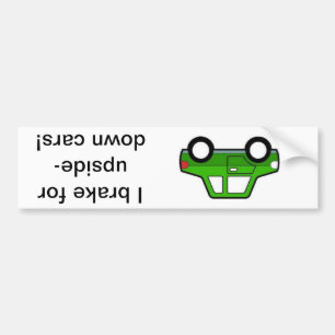 I brake for upside down cars! bumper sticker