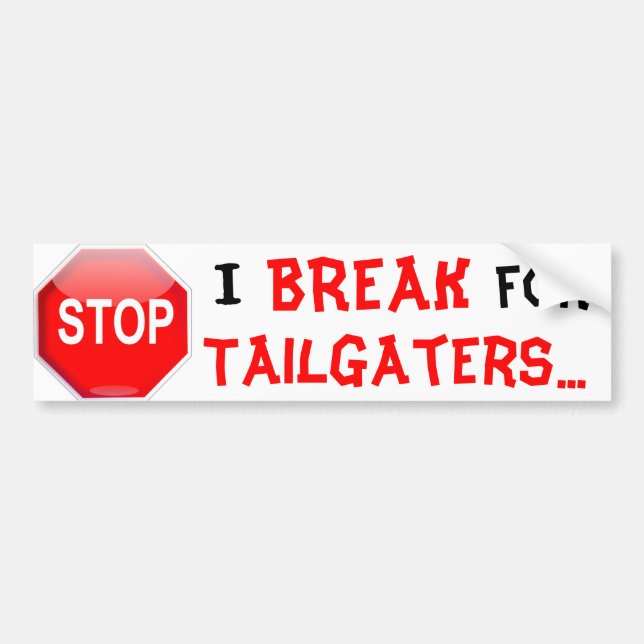 I BREAK FOR TAILGATERS BUMPER STICKER (Front)